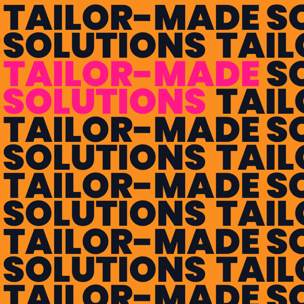 Tailor-made solutions